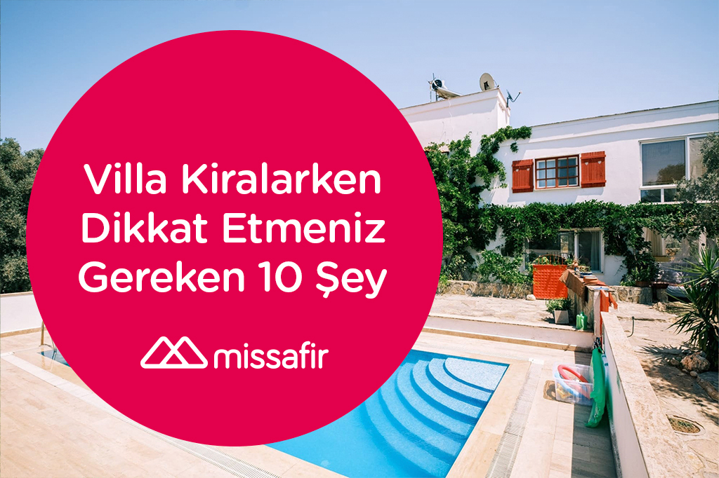 villa kiralarken dikkat edilecekler, villa kiralarken dikkat edilecek 10 şey