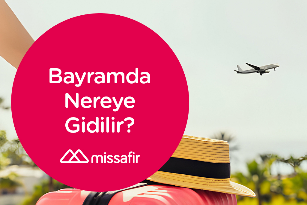 Bayramda Nereye Gidilir? | Missafir Blog