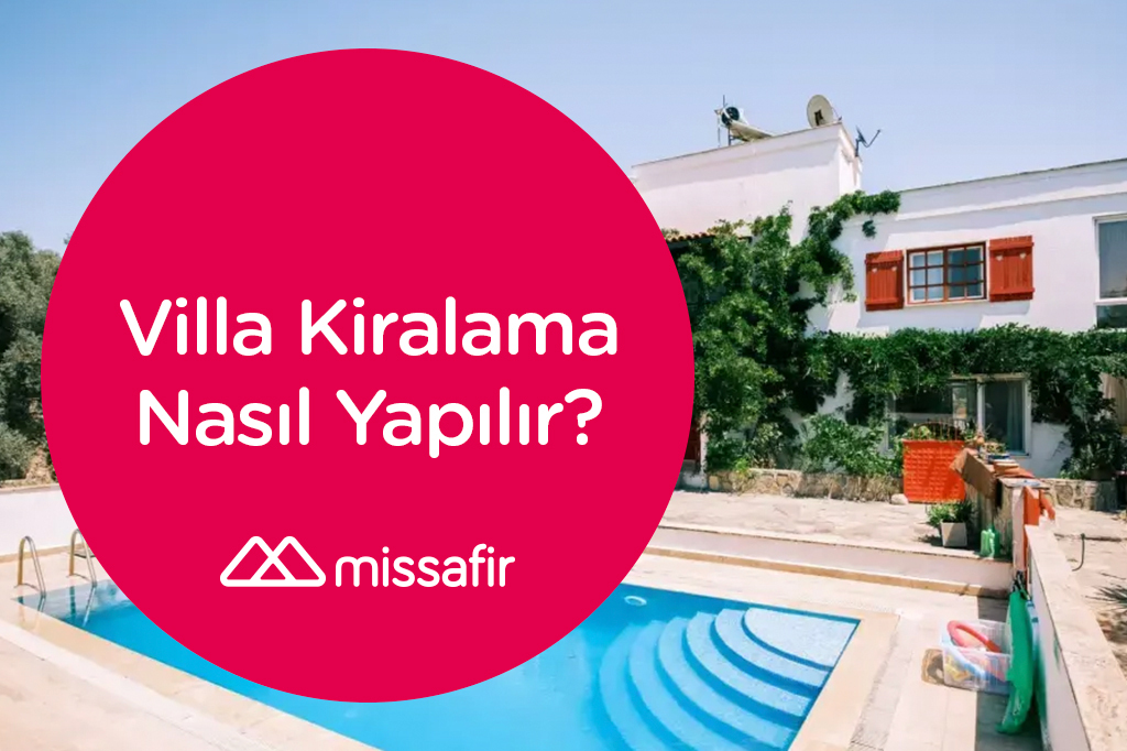 Villa Kiralama Nasıl Yapılır? | Missafir Blog