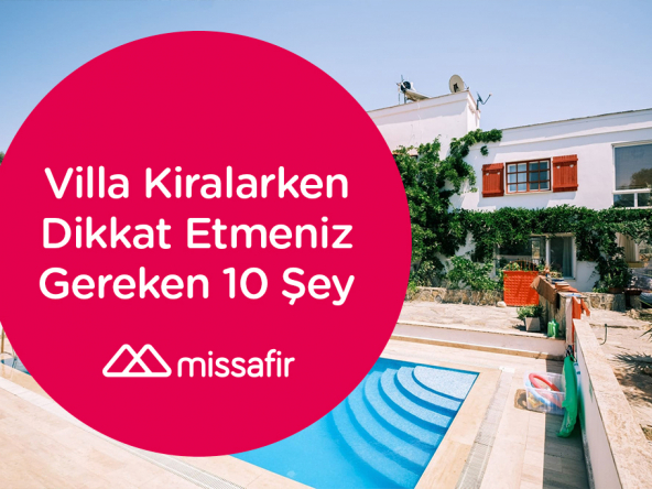 villa kiralarken dikkat edilecekler, villa kiralarken dikkat edilecek 10 şey